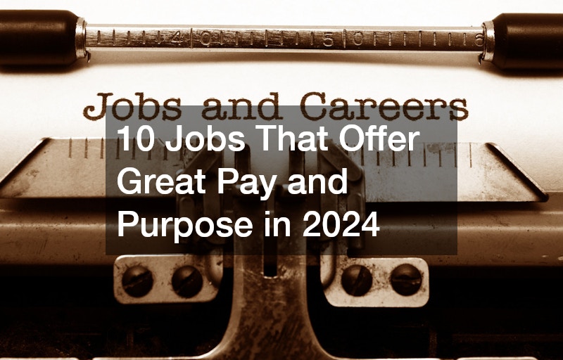 10 Jobs That Offer Great Pay and Purpose in 2024