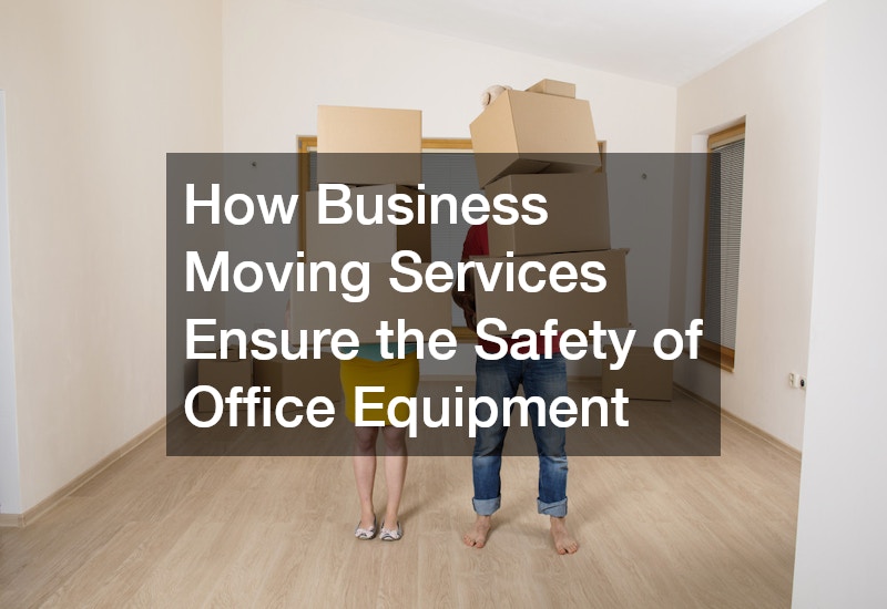 How Business Moving Services Ensure the Safety of Office Equipment