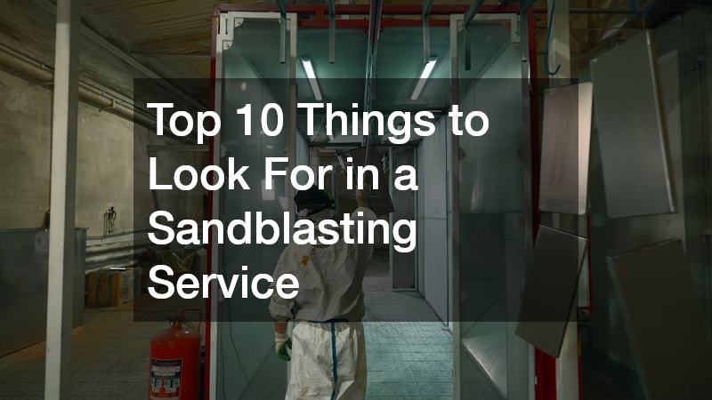 Top 10 Things to Look For in a Sandblasting Service