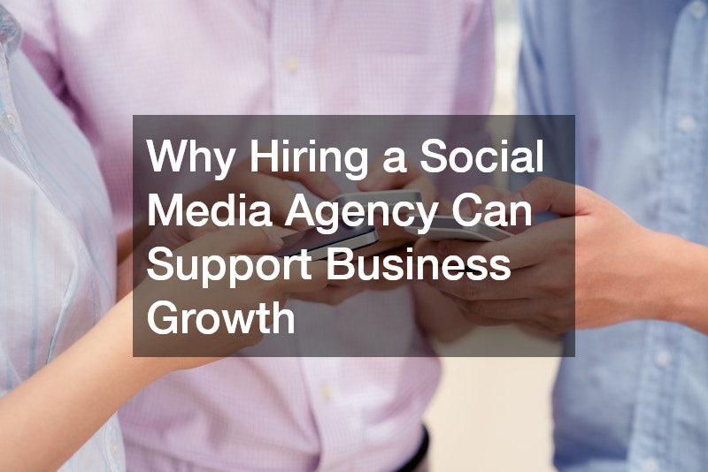 Why Hiring a Social Media Agency Can Support Business Growth
